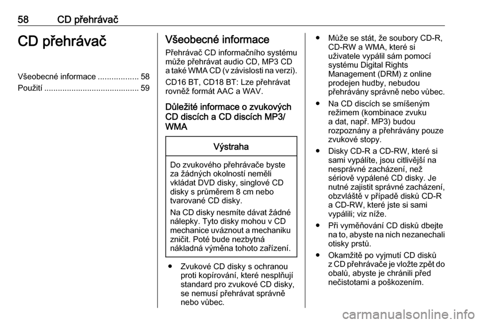 OPEL VIVARO B 2018 Příručka k informačnímu systému (in Czech) 58CD přehrávačCD přehrávačVšeobecné informace..................58
Použití .......................................... 59Všeobecné informace
Přehrávač CD informačního systému může p OPEL VIVARO B 2018 Příručka k informačnímu systému (in Czech) 58CD přehrávačCD přehrávačVšeobecné informace..................58
Použití .......................................... 59Všeobecné informace
Přehrávač CD informačního systému může p