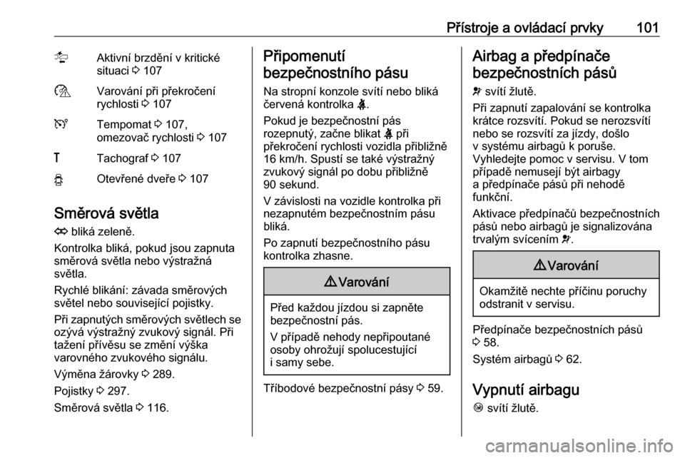 OPEL MOVANO_B 2020  Uživatelská příručka (in Czech) Přístroje a ovládací prvky101lAktivní brzdění v kritické
situaci  3 107$Varování při překročení
rychlosti  3 107UTempomat  3 107,
omezovač rychlosti  3 107&Tachograf  3 107yOtevřené d