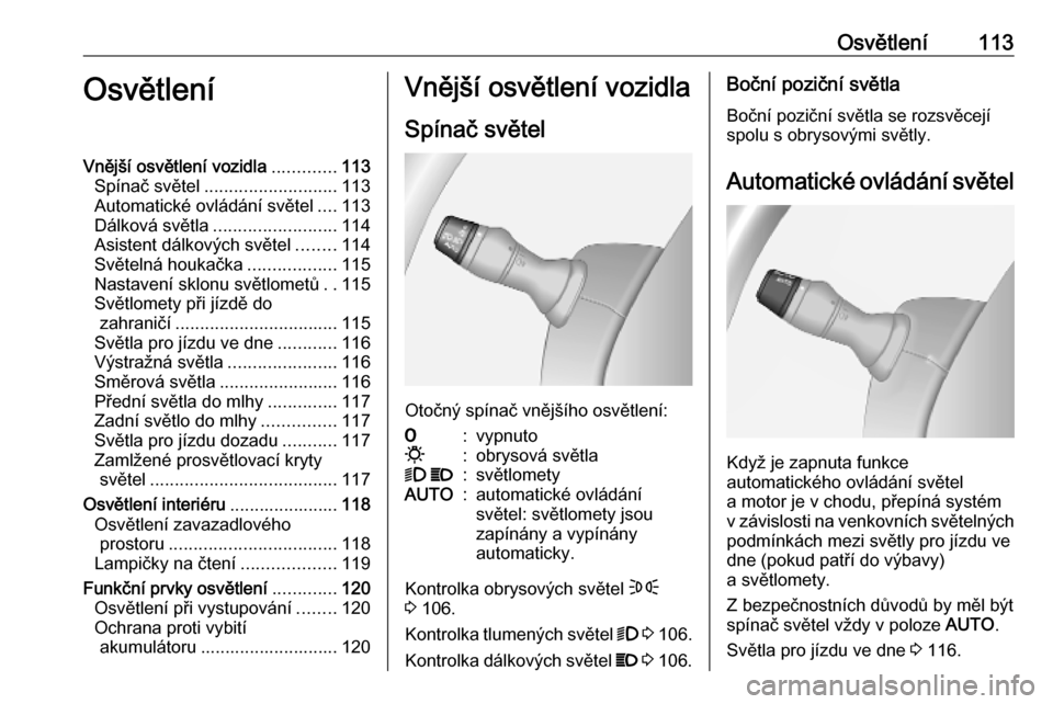 OPEL MOVANO_B 2020  Uživatelská příručka (in Czech) Osvětlení113OsvětleníVnější osvětlení vozidla.............113
Spínač světel ........................... 113
Automatické ovládání světel ....113
Dálková světla .....................