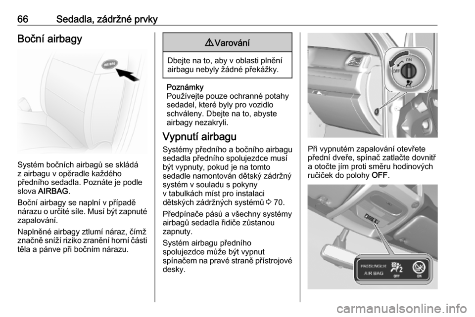 OPEL MOVANO_B 2020  Uživatelská příručka (in Czech) 66Sedadla, zádržné prvkyBoční airbagy
Systém bočních airbagů se skládá
z airbagu v opěradle každého
předního sedadla. Poznáte je podle
slova  AIRBAG .
Boční airbagy se naplní v př