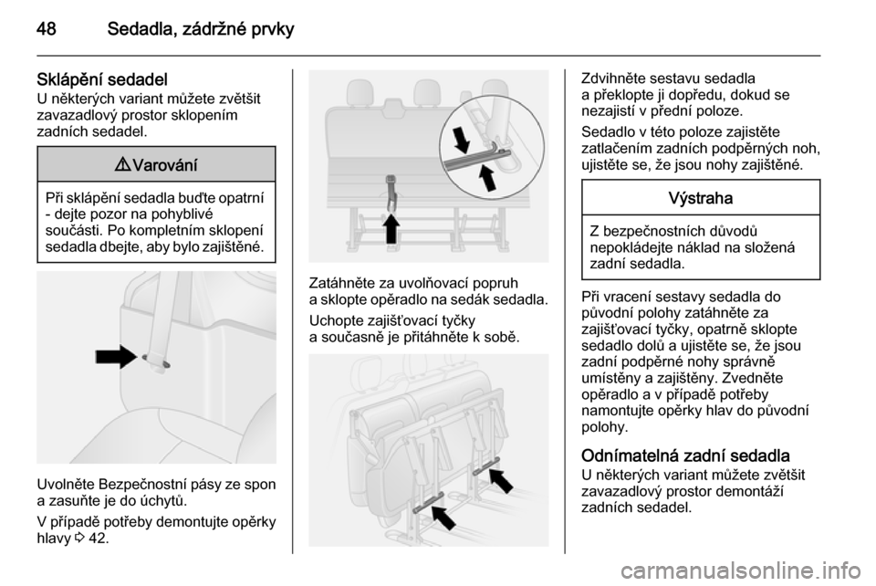 OPEL VIVARO B 2015.5  Uživatelská příručka (in Czech) 48Sedadla, zádržné prvky
Sklápění sedadelU některých variant můžete zvětšit
zavazadlový prostor sklopením
zadních sedadel.9 Varování
Při sklápění sedadla buďte opatrní
- dejte p