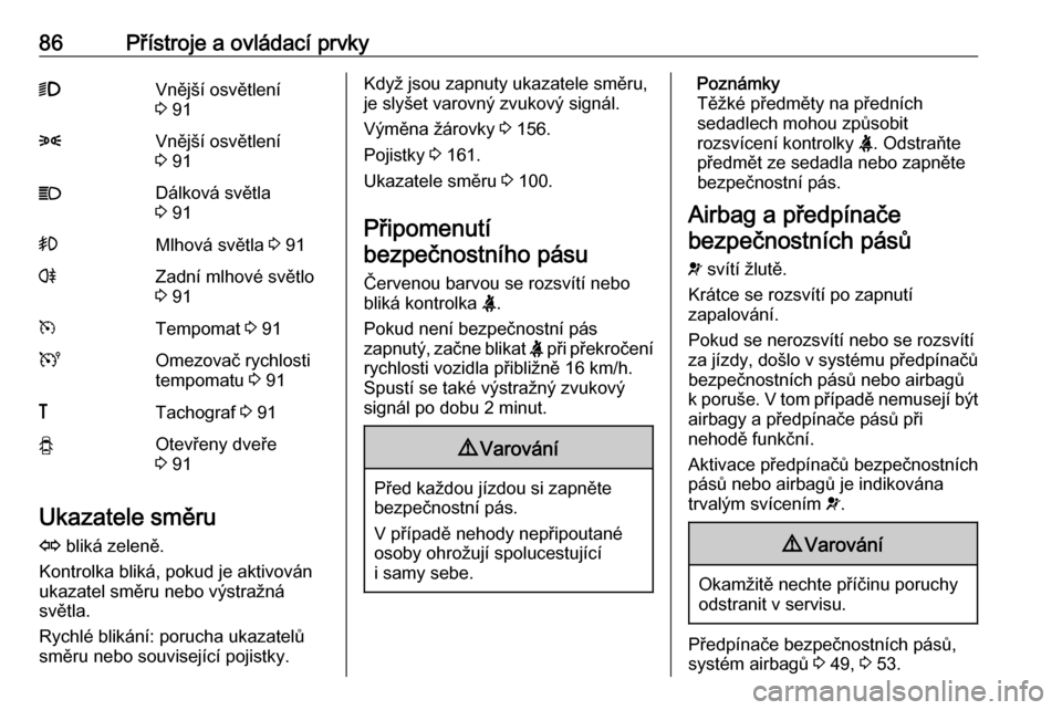 OPEL VIVARO B 2016  Uživatelská příručka (in Czech) 86Přístroje a ovládací prvky9Vnější osvětlení
3  918Vnější osvětlení
3  91CDálková světla
3  91>Mlhová světla  3 91rZadní mlhové světlo
3  91mTempomat  3 91UOmezovač rychlosti
t