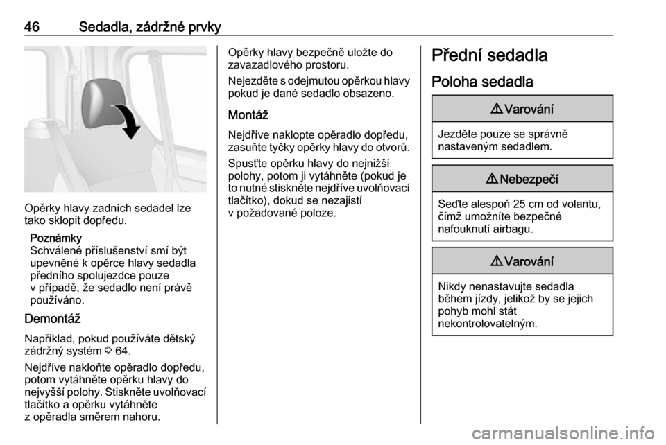 OPEL VIVARO B 2017.5  Uživatelská příručka (in Czech) 46Sedadla, zádržné prvky
Opěrky hlavy zadních sedadel lze
tako sklopit dopředu.
Poznámky
Schválené příslušenství smí být upevněné k opěrce hlavy sedadla
předního spolujezdce pouze
