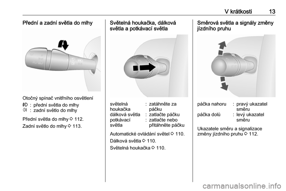 OPEL VIVARO B 2018  Uživatelská příručka (in Czech) V krátkosti13Přední a zadní světla do mlhy
Otočný spínač vnitřního osvětlení
>:přední světla do mlhyø:zadní světlo do mlhy
Přední světla do mlhy 3 112.
Zadní světlo do mlhy  3 