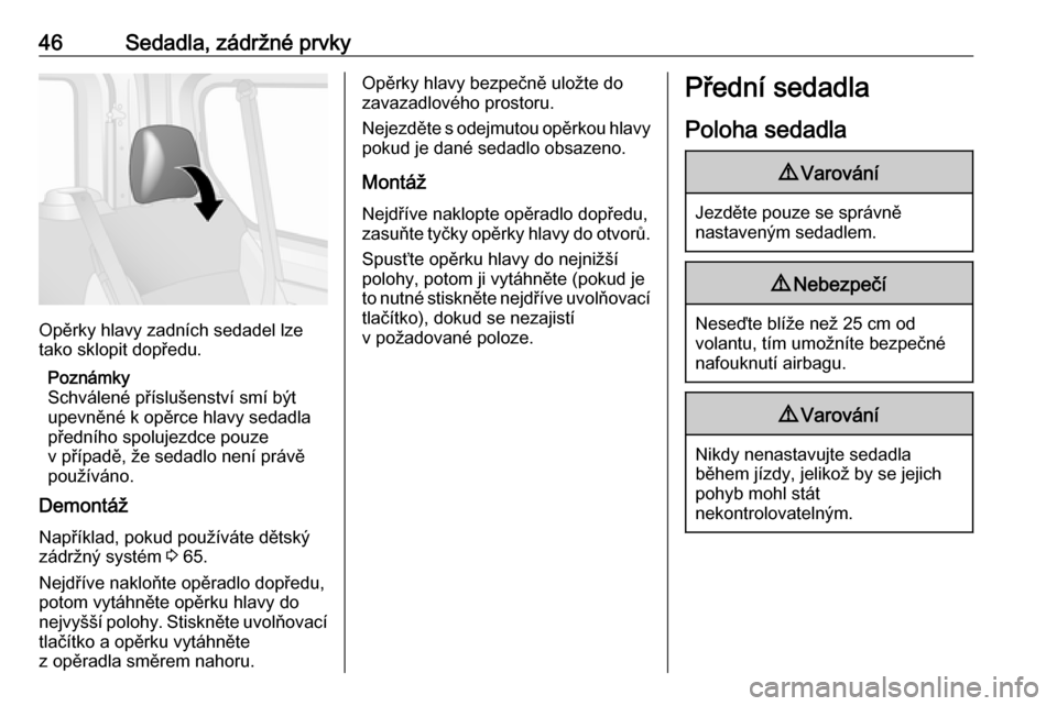 OPEL VIVARO B 2018  Uživatelská příručka (in Czech) 46Sedadla, zádržné prvky
Opěrky hlavy zadních sedadel lze
tako sklopit dopředu.
Poznámky
Schválené příslušenství smí být upevněné k opěrce hlavy sedadla
předního spolujezdce pouze
