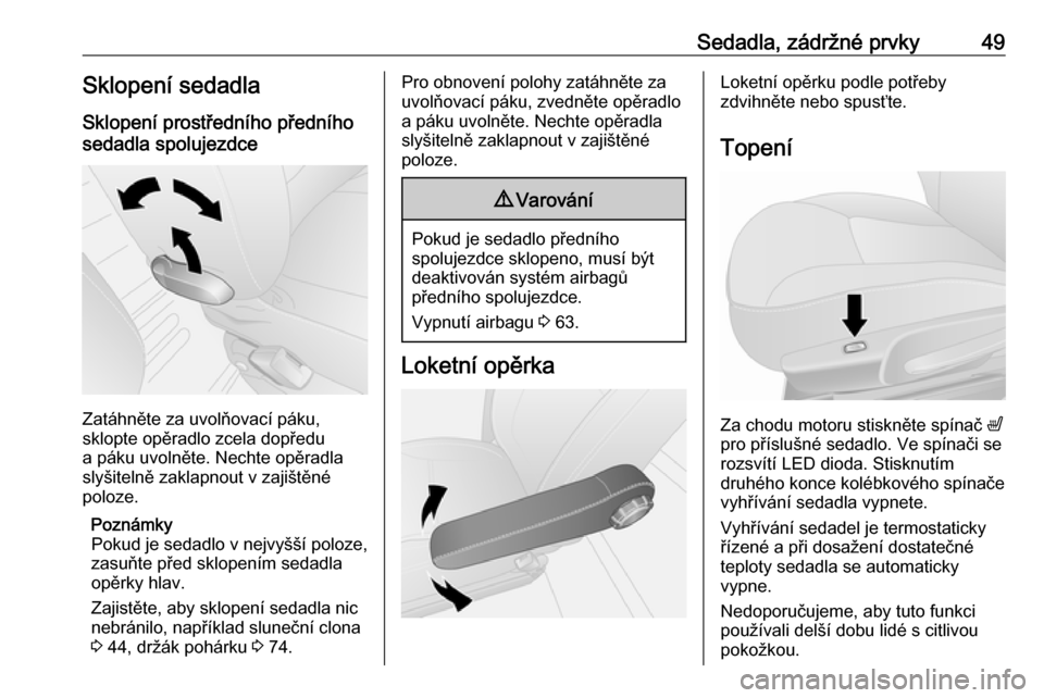 OPEL VIVARO B 2018  Uživatelská příručka (in Czech) Sedadla, zádržné prvky49Sklopení sedadlaSklopení prostředního předního
sedadla spolujezdce
Zatáhněte za uvolňovací páku,
sklopte opěradlo zcela dopředu
a páku uvolněte. Nechte opěra