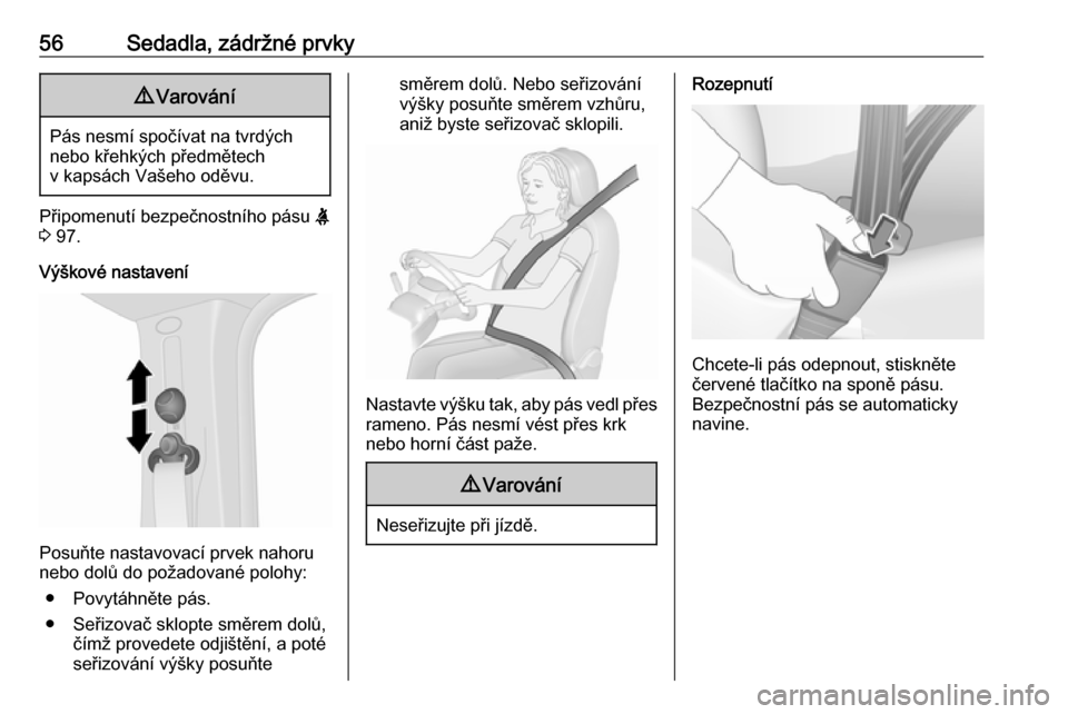 OPEL VIVARO B 2018  Uživatelská příručka (in Czech) 56Sedadla, zádržné prvky9Varování
Pás nesmí spočívat na tvrdých
nebo křehkých předmětech
v kapsách Vašeho oděvu.
Připomenutí bezpečnostního pásu  X
3  97.
Výškové nastavení
P