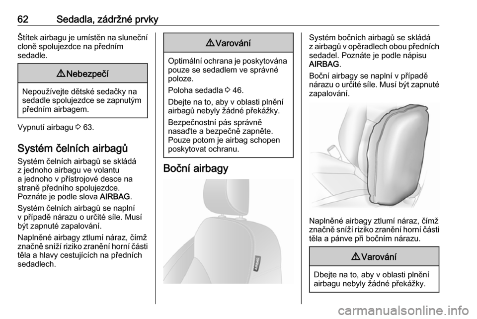 OPEL VIVARO B 2018  Uživatelská příručka (in Czech) 62Sedadla, zádržné prvkyŠtítek airbagu je umístěn na sluneční
cloně spolujezdce na předním
sedadle.9 Nebezpečí
Nepoužívejte dětské sedačky na
sedadle spolujezdce se zapnutým předn