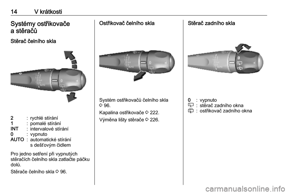 OPEL VIVARO C 2020  Uživatelská příručka (in Czech) 14V krátkostiSystémy ostřikovačea stěračů
Stěrač čelního skla2:rychlé stírání1:pomalé stíráníINT:intervalové stírání0:vypnutoAUTO:automatické stírání
s dešťovým čidlem
P