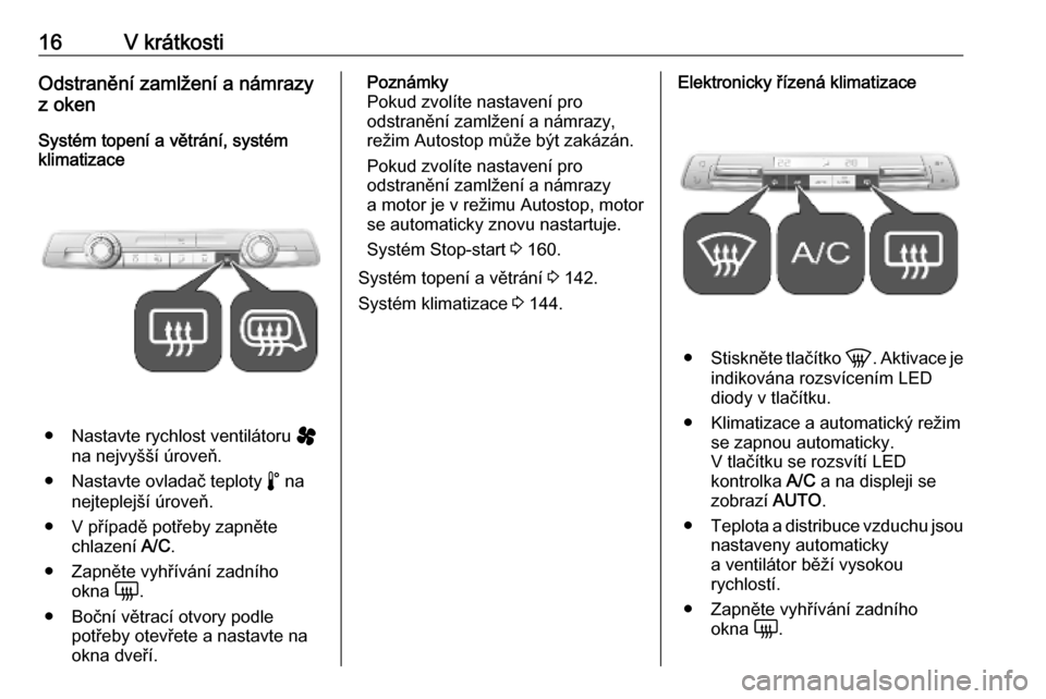 OPEL VIVARO C 2020  Uživatelská příručka (in Czech) 16V krátkostiOdstranění zamlžení a námrazy
z oken
Systém topení a větrání, systém
klimatizace
● Nastavte rychlost ventilátoru  ý
na nejvyšší úroveň.
● Nastavte ovladač teploty 