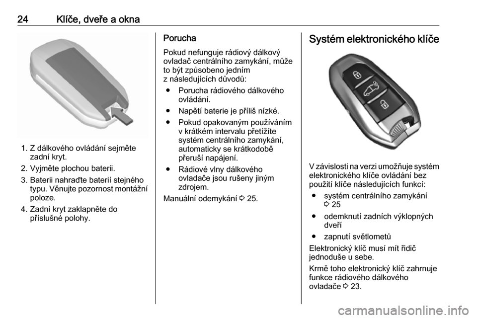 OPEL VIVARO C 2020  Uživatelská příručka (in Czech) 24Klíče, dveře a okna
1. Z dálkového ovládání sejmětezadní kryt.
2. Vyjměte plochou baterii.
3. Baterii nahraďte baterií stejného typu. Věnujte pozornost montážnípoloze.
4. Zadní kr