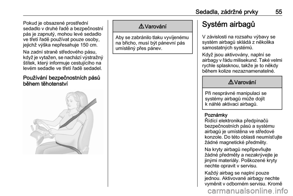 OPEL ZAFIRA C 2017.5  Uživatelská příručka (in Czech) Sedadla, zádržné prvky55Pokud je obsazené prostřední
sedadlo v druhé řadě a bezpečnostní
pás je zapnutý, mohou levé sedadlo
ve třetí řadě používat pouze osoby,
jejichž výška nep