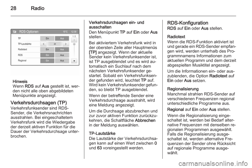 OPEL ADAM 2014  Infotainment-Handbuch (in German) 28Radio
Hinweis
Wenn  RDS auf Aus gestellt ist, wer‐
den nicht alle oben abgebildeten
Menüpunkte angezeigt.
Verkehrsdurchsagen (TP) Verkehrsfunksender sind RDS-
Sender, die Verkehrsnachrichten
auss