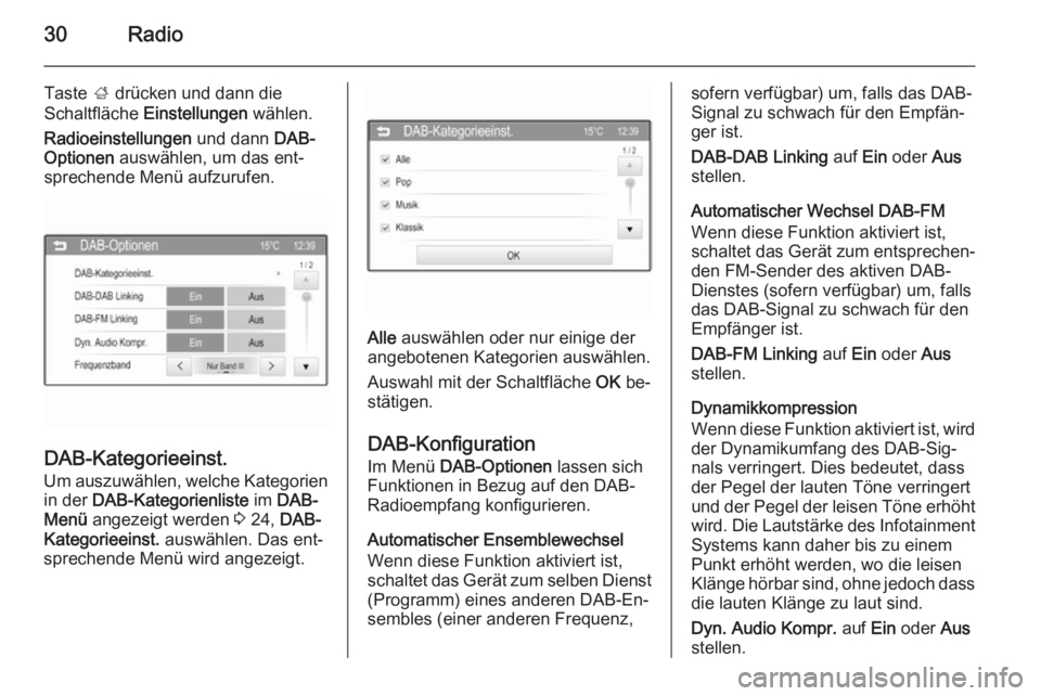 OPEL ADAM 2014  Infotainment-Handbuch (in German) 30Radio
Taste ; drücken und dann die
Schaltfläche  Einstellungen  wählen.
Radioeinstellungen  und dann DAB-
Optionen  auswählen, um das ent‐
sprechende Menü aufzurufen.
DAB-Kategorieeinst.
Um a
