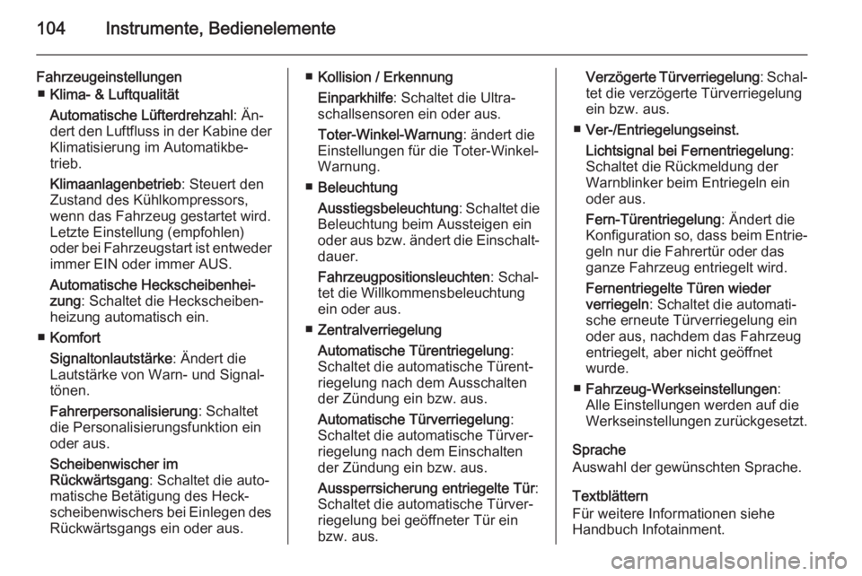 OPEL ADAM 2014  Betriebsanleitung (in German) 104Instrumente, Bedienelemente
Fahrzeugeinstellungen■ Klima- & Luftqualität
Automatische Lüfterdrehzahl : Än‐
dert den Luftfluss in der Kabine der Klimatisierung im Automatikbe‐
trieb.
Klimaa