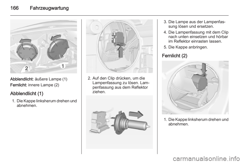 OPEL ADAM 2014 Betriebsanleitung (in German) 166Fahrzeugwartung
Abblendlicht: äußere Lampe (1)
Fernlicht: innere Lampe (2)
Abblendlicht (1) 1. Die Kappe linksherum drehen und
abnehmen.2. Auf den Clip drücken, um die Lampenfassung zu lösen. OPEL ADAM 2014 Betriebsanleitung (in German) 166Fahrzeugwartung
Abblendlicht: äußere Lampe (1)
Fernlicht: innere Lampe (2)
Abblendlicht (1) 1. Die Kappe linksherum drehen und
abnehmen.2. Auf den Clip drücken, um die Lampenfassung zu lösen.