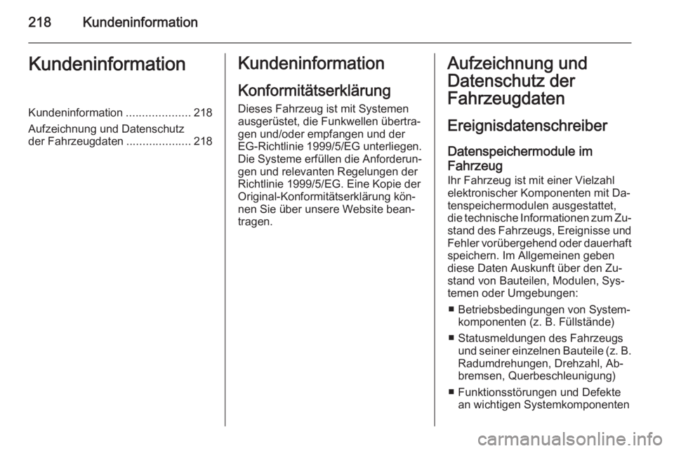 OPEL ADAM 2014 Betriebsanleitung (in German) 218KundeninformationKundeninformationKundeninformation....................218
Aufzeichnung und Datenschutz
der Fahrzeugdaten ....................218Kundeninformation
Konformitätserklärung
Dieses Fah OPEL ADAM 2014 Betriebsanleitung (in German) 218KundeninformationKundeninformationKundeninformation....................218
Aufzeichnung und Datenschutz
der Fahrzeugdaten ....................218Kundeninformation
Konformitätserklärung
Dieses Fah