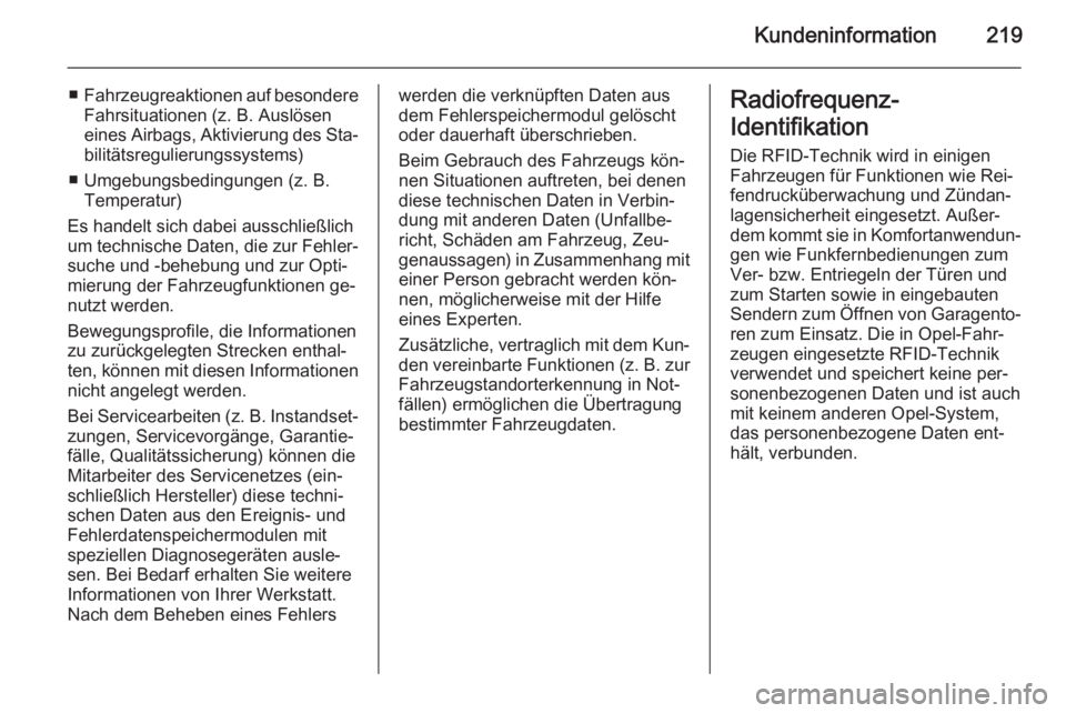 OPEL ADAM 2014  Betriebsanleitung (in German) Kundeninformation219
■Fahrzeugreaktionen auf besondere
Fahrsituationen (z. B. Auslösen
eines Airbags, Aktivierung des Sta‐ bilitätsregulierungssystems)
■ Umgebungsbedingungen (z. B. Temperatur