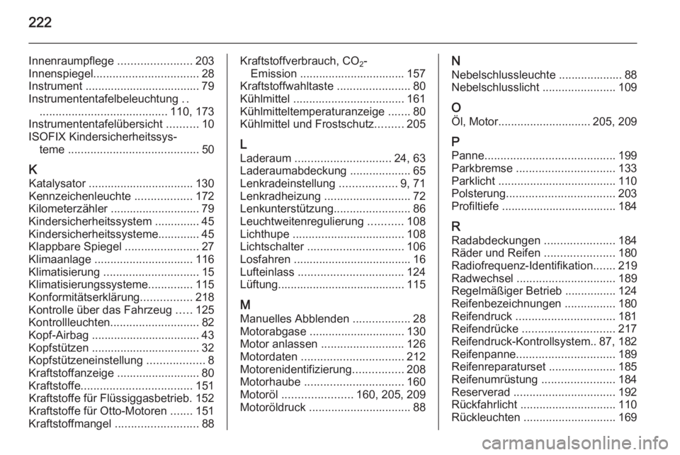 OPEL ADAM 2014  Betriebsanleitung (in German) 222
Innenraumpflege .......................203
Innenspiegel ................................. 28
Instrument .................................... 79
Instrumententafelbeleuchtung  ..
...................