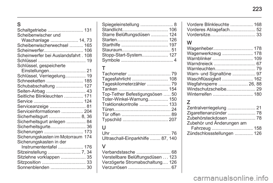 OPEL ADAM 2014  Betriebsanleitung (in German) 223
SSchaltgetriebe ............................ 131
Scheibenwischer und Waschanlage  .....................14, 73
Scheibenwischerwechsel  ..........165
Scheinwerfer............................... 106
