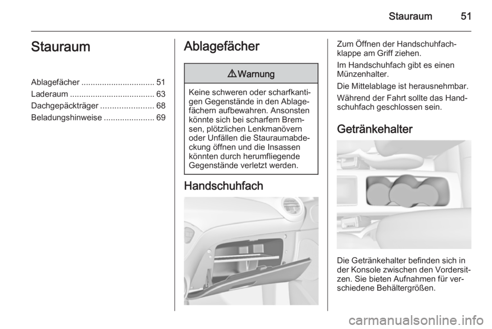 OPEL ADAM 2014  Betriebsanleitung (in German) Stauraum51StauraumAblagefächer ................................ 51
Laderaum ..................................... 63 Dachgepäckträger .......................68
Beladungshinweise ...................