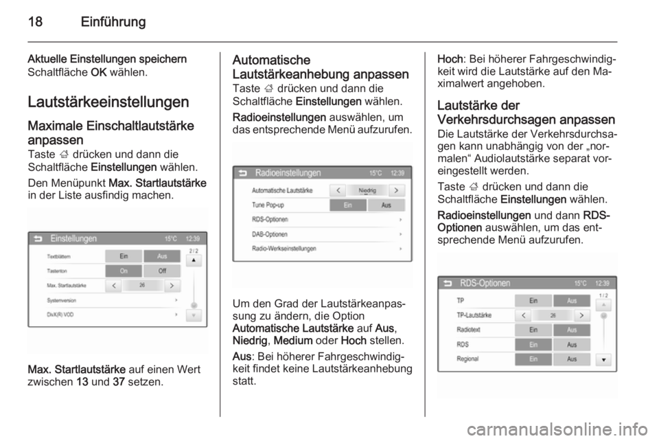 OPEL ADAM 2014.5  Infotainment-Handbuch (in German) 18Einführung
Aktuelle Einstellungen speichernSchaltfläche  OK wählen.
Lautstärkeeinstellungen
Maximale Einschaltlautstärke
anpassen Taste  ; drücken und dann die
Schaltfläche  Einstellungen  w�