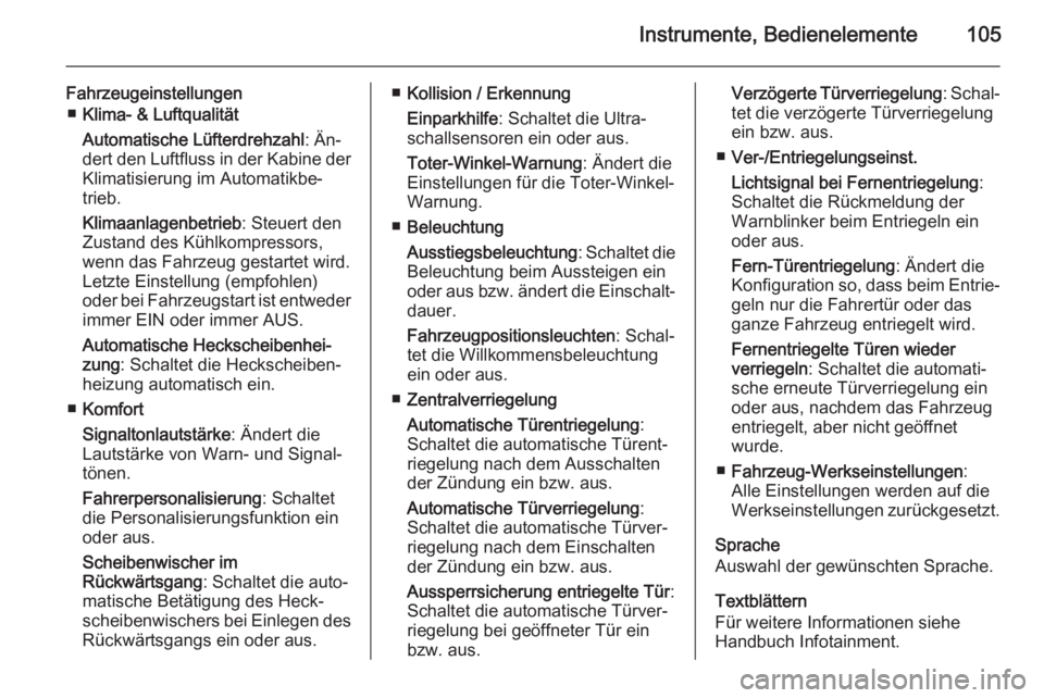 OPEL ADAM 2014.5  Betriebsanleitung (in German) Instrumente, Bedienelemente105
Fahrzeugeinstellungen■ Klima- & Luftqualität
Automatische Lüfterdrehzahl : Än‐
dert den Luftfluss in der Kabine der
Klimatisierung im Automatikbe‐
trieb.
Klimaa