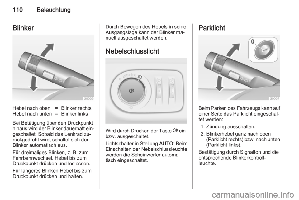 OPEL ADAM 2014.5 Betriebsanleitung (in German) 110BeleuchtungBlinkerHebel nach oben=Blinker rechtsHebel nach unten=Blinker links
Bei Betätigung über den Druckpunkthinaus wird der Blinker dauerhaft ein‐ geschaltet. Sobald das Lenkrad zu‐
rüc OPEL ADAM 2014.5 Betriebsanleitung (in German) 110BeleuchtungBlinkerHebel nach oben=Blinker rechtsHebel nach unten=Blinker links
Bei Betätigung über den Druckpunkthinaus wird der Blinker dauerhaft ein‐ geschaltet. Sobald das Lenkrad zu‐
rüc
