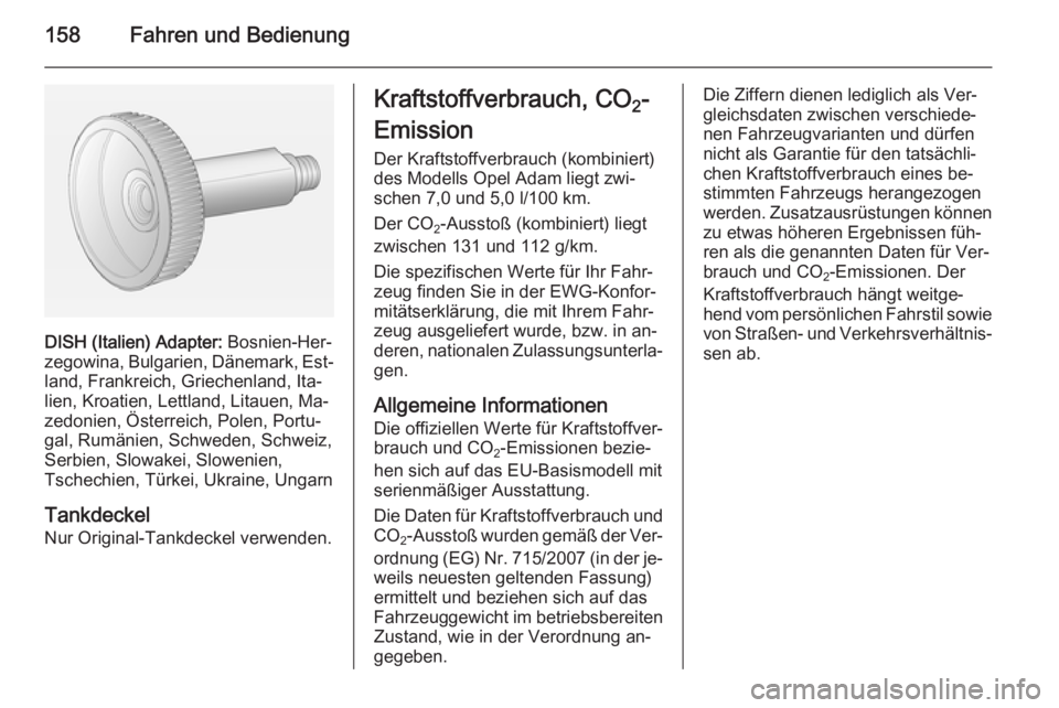 OPEL ADAM 2014.5  Betriebsanleitung (in German) 158Fahren und Bedienung
DISH (Italien) Adapter: Bosnien-Her‐
zegowina, Bulgarien, Dänemark, Est‐ land, Frankreich, Griechenland, Ita‐
lien, Kroatien, Lettland, Litauen, Ma‐ zedonien, Österre