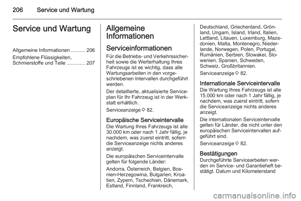 OPEL ADAM 2014.5  Betriebsanleitung (in German) 206Service und WartungService und WartungAllgemeine Informationen..........206
Empfohlene Flüssigkeiten, Schmierstoffe und Teile .............207Allgemeine
Informationen
Serviceinformationen Für die