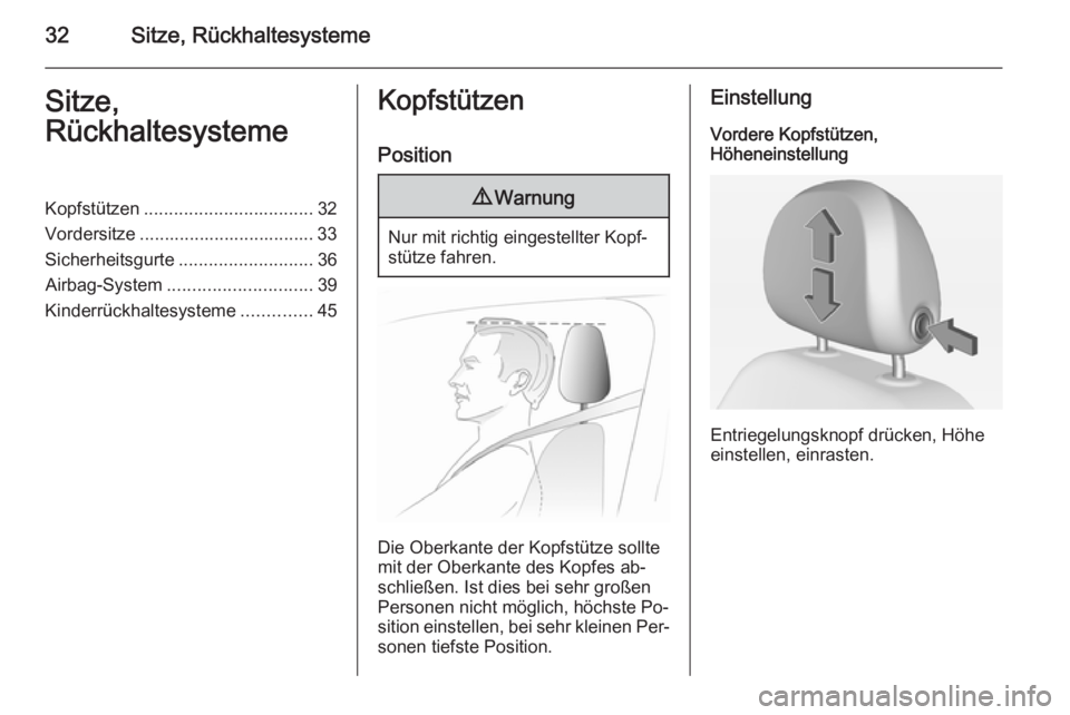 OPEL ADAM 2014.5  Betriebsanleitung (in German) 32Sitze, RückhaltesystemeSitze,
RückhaltesystemeKopfstützen .................................. 32
Vordersitze ................................... 33
Sicherheitsgurte ........................... 36
