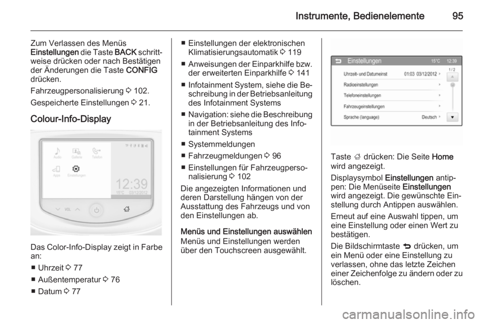 OPEL ADAM 2014.5  Betriebsanleitung (in German) Instrumente, Bedienelemente95
Zum Verlassen des MenüsEinstellungen  die Taste BACK schritt‐
weise drücken oder nach Bestätigen
der Änderungen die Taste  CONFIG
drücken.
Fahrzeugpersonalisierung
