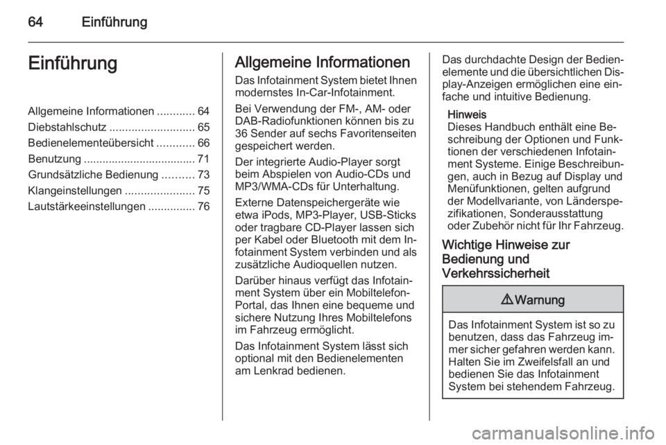 OPEL ADAM 2015  Infotainment-Handbuch (in German) 64EinführungEinführungAllgemeine Informationen............64
Diebstahlschutz ........................... 65
Bedienelementeübersicht ............66
Benutzung .................................... 71
