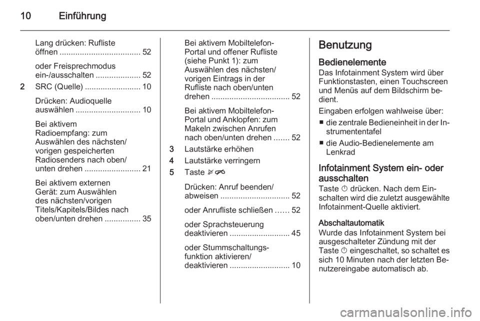 OPEL ADAM 2015  Infotainment-Handbuch (in German) 10Einführung
Lang drücken: Rufliste
öffnen .................................... 52
oder Freisprechmodus
ein-/ausschalten ....................52
2 SRC (Quelle) ......................... 10
Drücken: