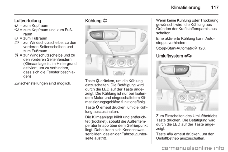 OPEL ADAM 2015 Betriebsanleitung (in German) Klimatisierung117
LuftverteilungM=zum KopfraumL=zum Kopfraum und zum Fuß‐
raumK=zum FußraumJ=zur Windschutzscheibe, zu den
vorderen Seitenscheiben und
zum Fußrauml=zur Windschutzscheibe und zu
de OPEL ADAM 2015 Betriebsanleitung (in German) Klimatisierung117
LuftverteilungM=zum KopfraumL=zum Kopfraum und zum Fuß‐
raumK=zum FußraumJ=zur Windschutzscheibe, zu den
vorderen Seitenscheiben und
zum Fußrauml=zur Windschutzscheibe und zu
de
