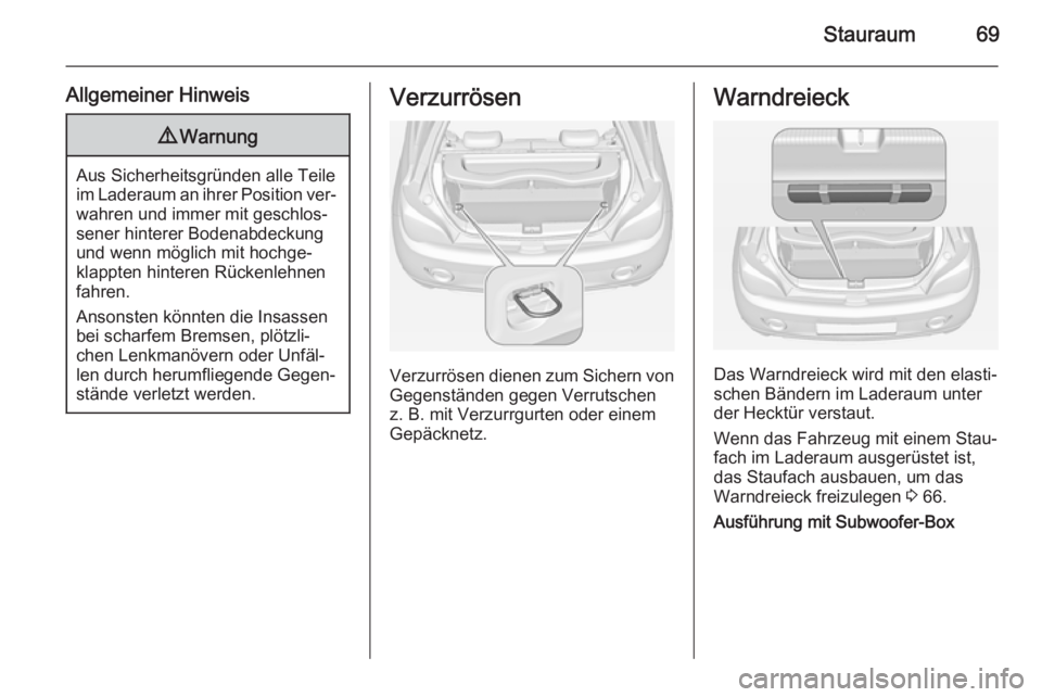 OPEL ADAM 2015 Betriebsanleitung (in German) Stauraum69
Allgemeiner Hinweis9Warnung
Aus Sicherheitsgründen alle Teile
im Laderaum an ihrer Position ver‐ wahren und immer mit geschlos‐
sener hinterer Bodenabdeckung und wenn möglich mit hoch OPEL ADAM 2015 Betriebsanleitung (in German) Stauraum69
Allgemeiner Hinweis9Warnung
Aus Sicherheitsgründen alle Teile
im Laderaum an ihrer Position ver‐ wahren und immer mit geschlos‐
sener hinterer Bodenabdeckung und wenn möglich mit hoch