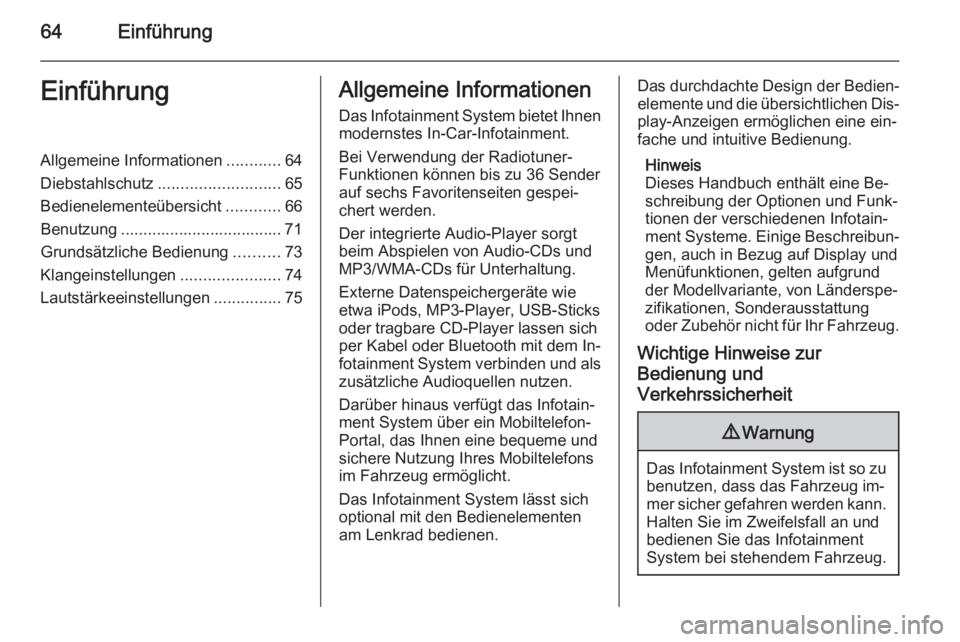 OPEL ADAM 2015.5 Infotainment-Handbuch (in German) 64EinführungEinführungAllgemeine Informationen............64
Diebstahlschutz ........................... 65
Bedienelementeübersicht ............66
Benutzung .................................... 71
OPEL ADAM 2015.5 Infotainment-Handbuch (in German) 64EinführungEinführungAllgemeine Informationen............64
Diebstahlschutz ........................... 65
Bedienelementeübersicht ............66
Benutzung .................................... 71