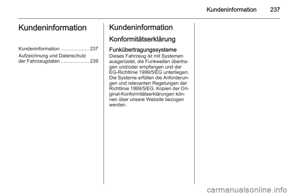 OPEL ADAM 2015.5  Betriebsanleitung (in German) Kundeninformation237KundeninformationKundeninformation....................237
Aufzeichnung und Datenschutz
der Fahrzeugdaten ....................239Kundeninformation
KonformitätserklärungFunkübertr