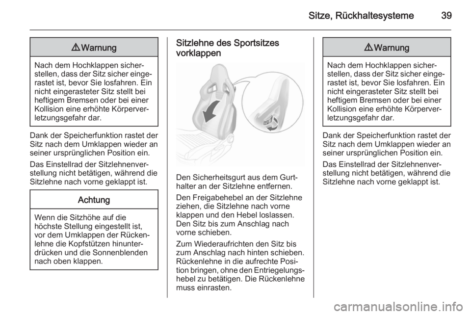 OPEL ADAM 2015.5  Betriebsanleitung (in German) Sitze, Rückhaltesysteme399Warnung
Nach dem Hochklappen sicher‐
stellen, dass der Sitz sicher einge‐ rastet ist, bevor Sie losfahren. Ein
nicht eingerasteter Sitz stellt bei heftigem Bremsen oder 