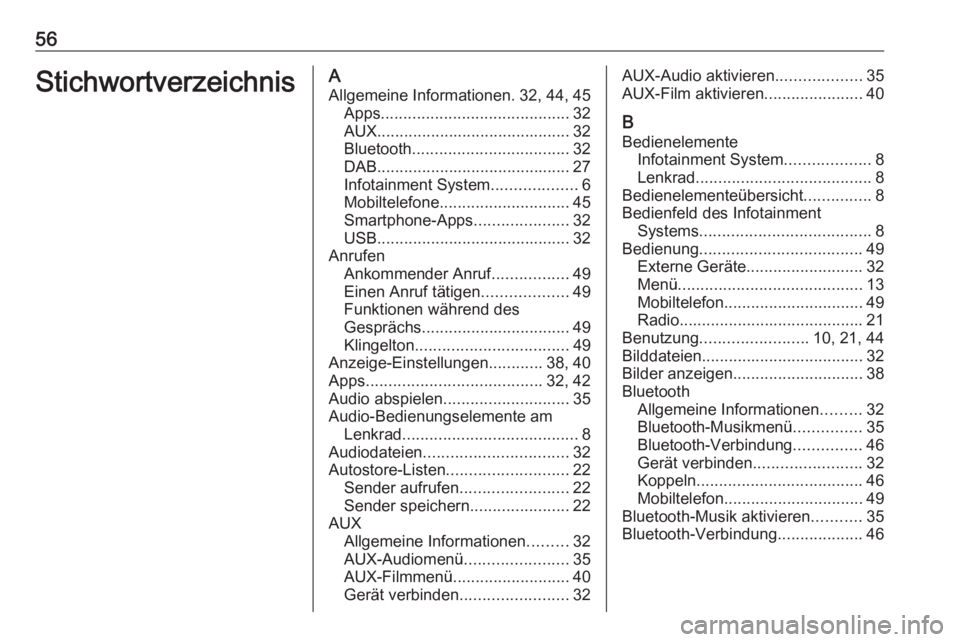 OPEL ADAM 2016  Infotainment-Handbuch (in German) 56StichwortverzeichnisAAllgemeine Informationen. 32, 44, 45 Apps .......................................... 32
AUX ........................................... 32
Bluetooth ............................