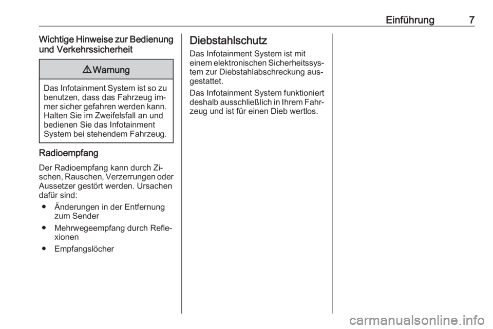 OPEL ADAM 2016  Infotainment-Handbuch (in German) Einführung7Wichtige Hinweise zur Bedienungund Verkehrssicherheit9 Warnung
Das Infotainment System ist so zu
benutzen, dass das Fahrzeug im‐
mer sicher gefahren werden kann. Halten Sie im Zweifelsfa