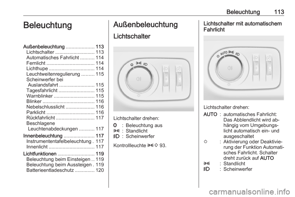 OPEL ADAM 2016 Betriebsanleitung (in German) Beleuchtung113BeleuchtungAußenbeleuchtung....................113
Lichtschalter ............................ 113
Automatisches Fahrlicht ..........114
Fernlicht ................................... 114 OPEL ADAM 2016 Betriebsanleitung (in German) Beleuchtung113BeleuchtungAußenbeleuchtung....................113
Lichtschalter ............................ 113
Automatisches Fahrlicht ..........114
Fernlicht ................................... 114