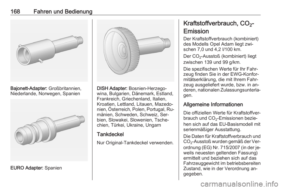 OPEL ADAM 2016 Betriebsanleitung (in German) 168Fahren und Bedienung
Bajonett-Adapter: Großbritannien,
Niederlande, Norwegen, Spanien
EURO Adapter: Spanien
DISH Adapter: Bosnien-Herzego‐
wina, Bulgarien, Dänemark, Estland,
Frankreich, Griec OPEL ADAM 2016 Betriebsanleitung (in German) 168Fahren und Bedienung
Bajonett-Adapter: Großbritannien,
Niederlande, Norwegen, Spanien
EURO Adapter: Spanien
DISH Adapter: Bosnien-Herzego‐
wina, Bulgarien, Dänemark, Estland,
Frankreich, Griec