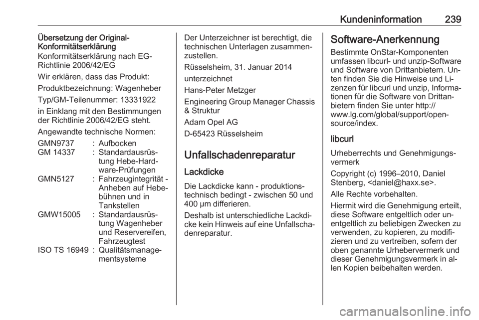 OPEL ADAM 2016 Betriebsanleitung (in German) Kundeninformation239Übersetzung der Original-
Konformitätserklärung
Konformitätserklärung nach EG-
Richtlinie 2006/42/EG
Wir erklären, dass das Produkt:
Produktbezeichnung: Wagenheber
Typ/GM-Tei OPEL ADAM 2016 Betriebsanleitung (in German) Kundeninformation239Übersetzung der Original-
Konformitätserklärung
Konformitätserklärung nach EG-
Richtlinie 2006/42/EG
Wir erklären, dass das Produkt:
Produktbezeichnung: Wagenheber
Typ/GM-Tei