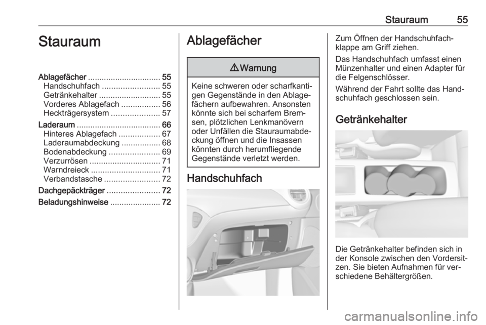 OPEL ADAM 2016 Betriebsanleitung (in German) Stauraum55StauraumAblagefächer................................ 55
Handschuhfach ......................... 55
Getränkehalter ........................... 55
Vorderes Ablagefach .................56
Hec OPEL ADAM 2016 Betriebsanleitung (in German) Stauraum55StauraumAblagefächer................................ 55
Handschuhfach ......................... 55
Getränkehalter ........................... 55
Vorderes Ablagefach .................56
Hec
