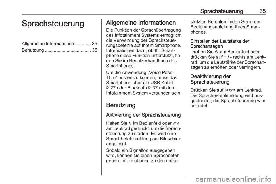 OPEL ADAM 2016.5  Infotainment-Handbuch (in German) Sprachsteuerung35SprachsteuerungAllgemeine Informationen............35
Benutzung .................................... 35Allgemeine Informationen
Die Funktion der Sprachübertragung
des Infotainment Sy
