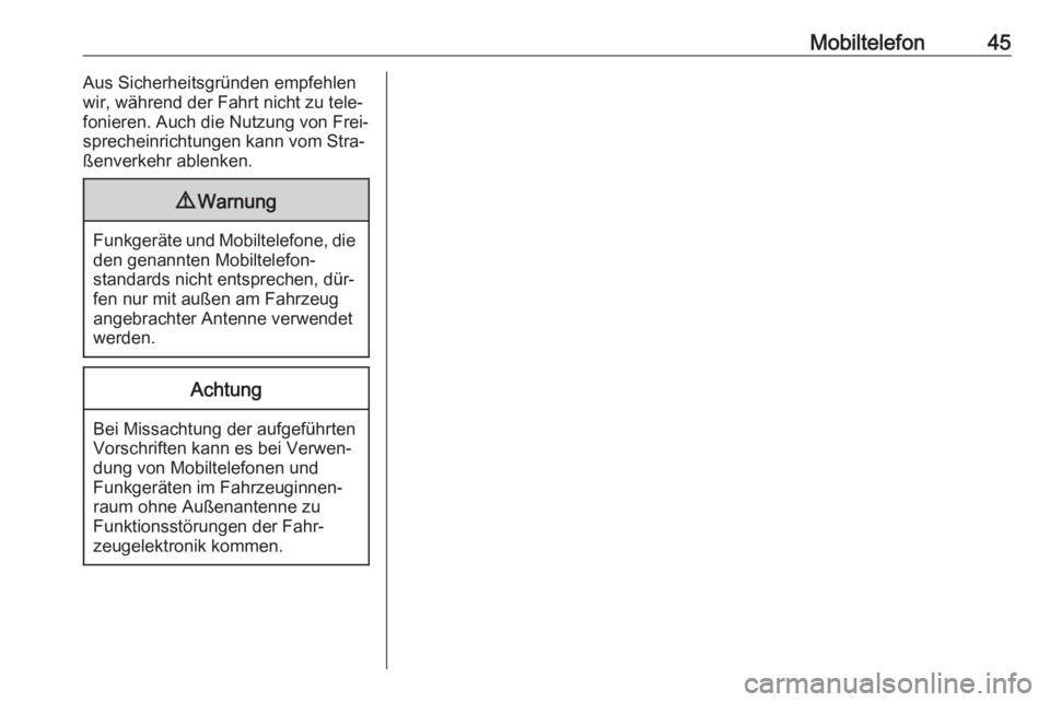 OPEL ADAM 2016.5  Infotainment-Handbuch (in German) Mobiltelefon45Aus Sicherheitsgründen empfehlen
wir, während der Fahrt nicht zu tele‐ fonieren. Auch die Nutzung von Frei‐
sprecheinrichtungen kann vom Stra‐
ßenverkehr ablenken.9 Warnung
Funk