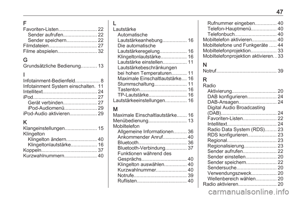 OPEL ADAM 2016.5  Infotainment-Handbuch (in German) 47F
Favoriten-Listen ............................ 22
Sender aufrufen ........................22
Sender speichern ......................22
Filmdateien ................................... 27
Filme abspi