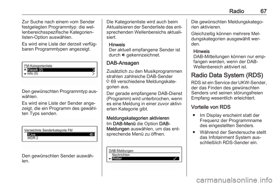 OPEL ADAM 2016.5  Infotainment-Handbuch (in German) Radio67Zur Suche nach einem vom Sender
festgelegten Programmtyp: die wel‐ lenbereichsspezifische Kategorien‐
listen-Option auswählen.
Es wird eine Liste der derzeit verfüg‐
baren Programmtypen