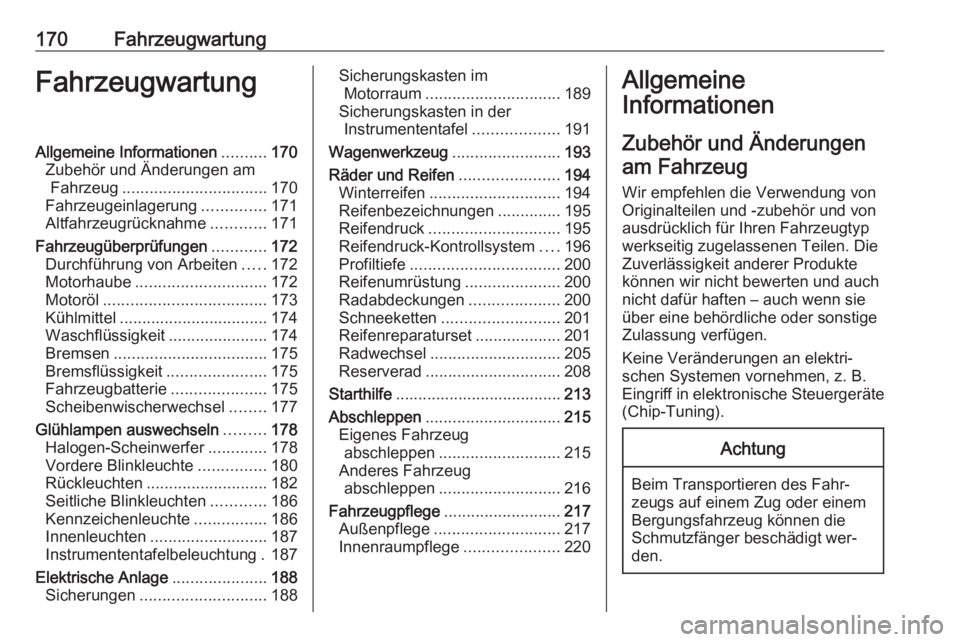 OPEL ADAM 2016.5 Betriebsanleitung (in German) 170FahrzeugwartungFahrzeugwartungAllgemeine Informationen..........170
Zubehör und Änderungen am Fahrzeug ................................ 170
Fahrzeugeinlagerung ..............171
Altfahrzeugrückn OPEL ADAM 2016.5 Betriebsanleitung (in German) 170FahrzeugwartungFahrzeugwartungAllgemeine Informationen..........170
Zubehör und Änderungen am Fahrzeug ................................ 170
Fahrzeugeinlagerung ..............171
Altfahrzeugrückn